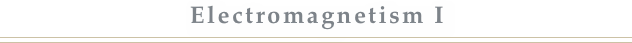 Electromagnetism I￼